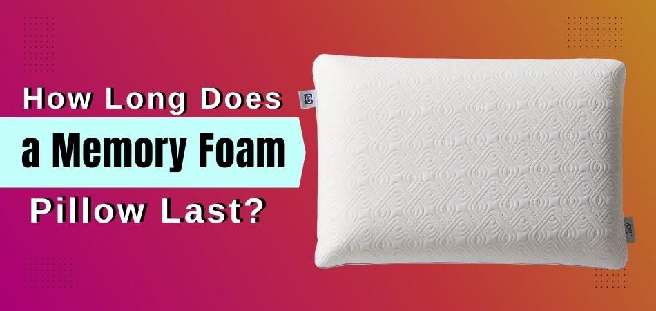 how-long-does-a-memory-foam-pillow-last