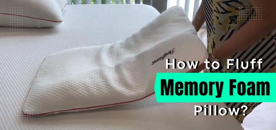 How to Fluff Memory Foam Pillow