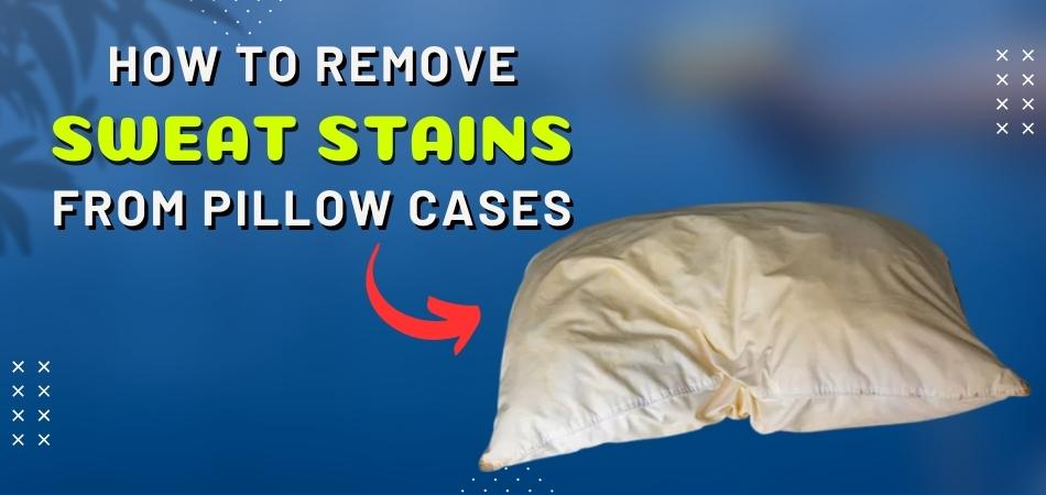 How to Remove Sweat Stains From Pillow Cases