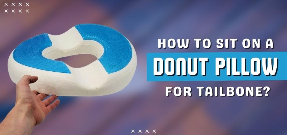 How to Sit on a Donut Pillow for Tailbone