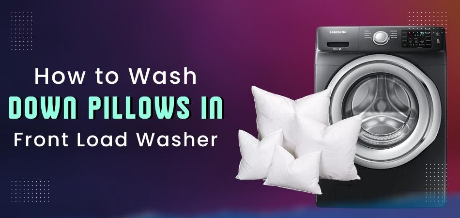 How to Wash Down Pillows in Front Load Washer