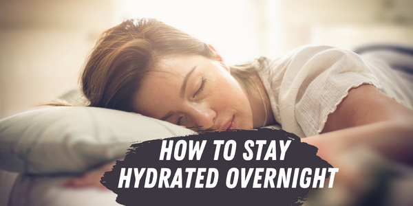 How to Stay Hydrated Overnight